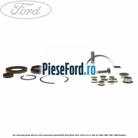Set simering priza directa cutie automata PowerShift Ford Focus 2011-2014 2.0 ST 250 cp R9DA, R9DB, R9DC, R9DD benzina
