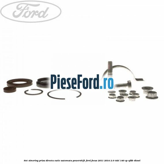 Set simering priza directa cutie automata PowerShift Ford Focus 2011-2014 2.0 TDCi 140 cp Set simering priza directa cutie automata PowerShift Ford Focus 2011-2014 2.0 TDCi 140 cp UFDB diesel