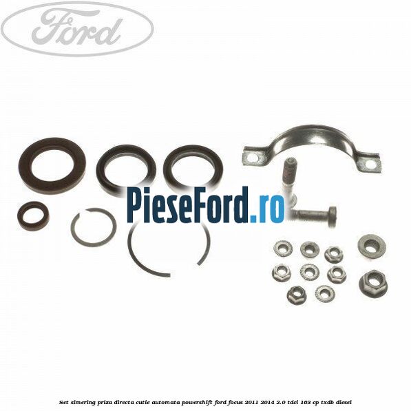 Set simering priza directa cutie automata PowerShift Ford Focus 2011-2014 2.0 TDCi 163 cp TXDB diesel