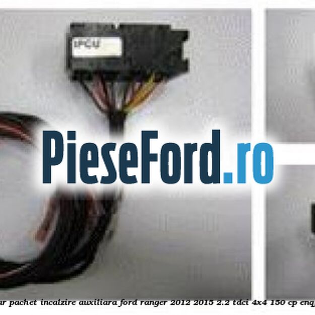 Set suplimentar pachet incalzire auxiliara Ford Ranger 2012-2015 2.2 TDCi 4x4 150 cp ENQJ, GBVAJQJ diesel
