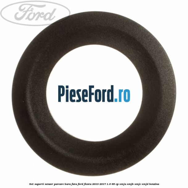 Set suporti senzor parcare bara fata Ford Fiesta 2013-2017 1.0 65 cp XMJA, XMJB, XMJC, XMJD benzina