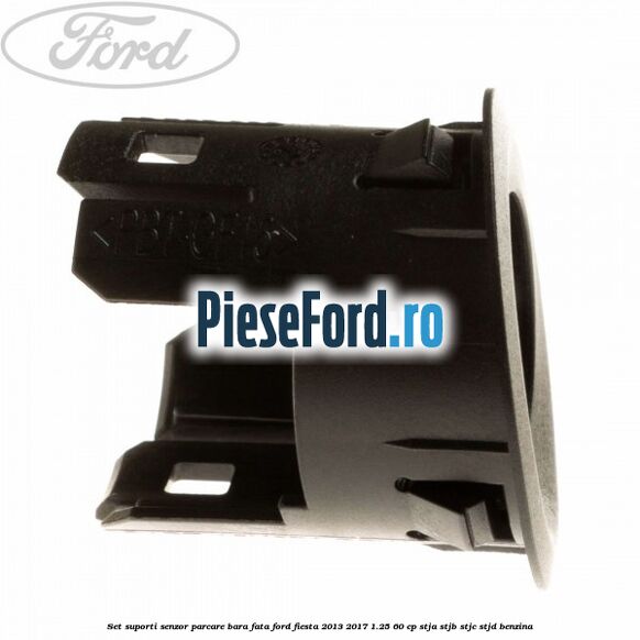 Set suporti senzor parcare bara fata Ford Fiesta 2013-2017 1.25 60 cp Set suporti senzor parcare bara fata Ford Fiesta 2013-2017 1.25 60 cp STJA, STJB, STJC, STJD benzina