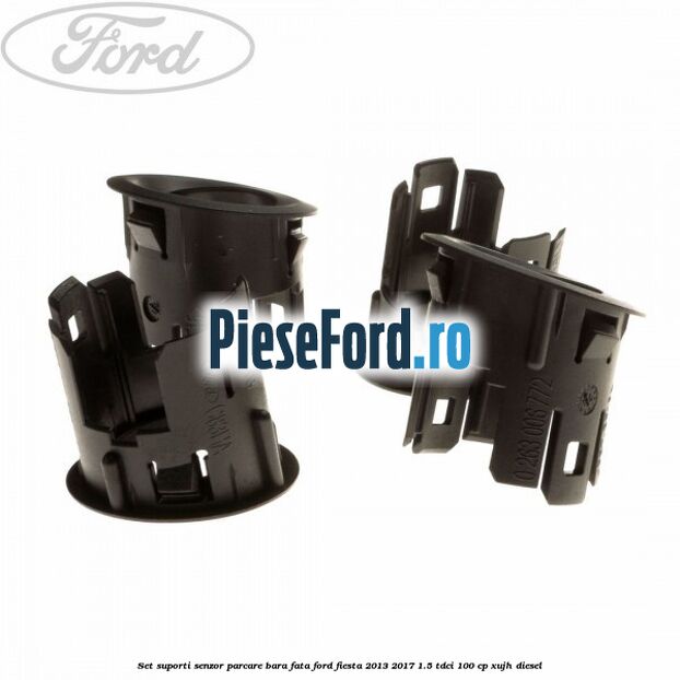 Set suporti senzor parcare bara fata Ford Fiesta 2013-2017 1.5 TDCi 100 cp XUJH diesel