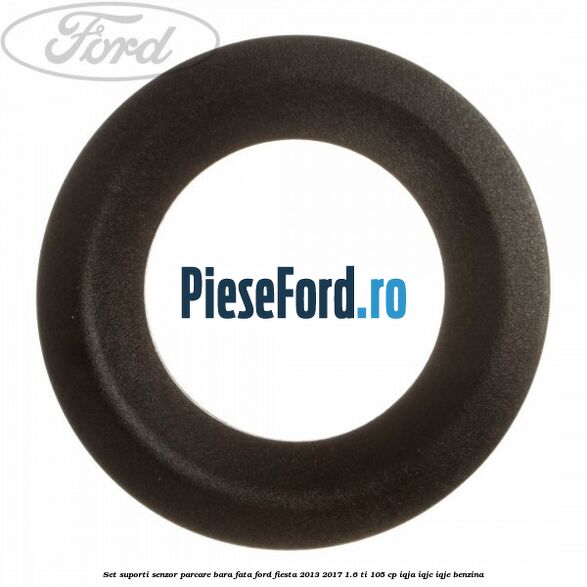 Set suporti senzor parcare bara fata Ford Fiesta 2013-2017 1.6 Ti 105 cp IQJA, IQJC, IQJE benzina