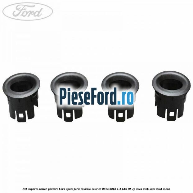 Set suporti senzor parcare bara spate Ford Tourneo Courier 2014-2018 1.5 TDCi 95 cp XVCA, XVCB, XVCC, XVCD diesel