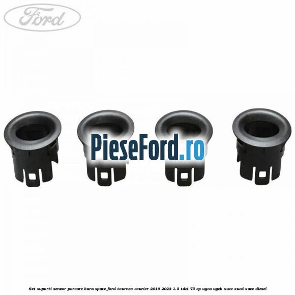 Set suporti senzor parcare bara spate Ford Tourneo Courier 2019-2023 1.5 TDCi 75 cp UGCA, UGCB, XUCC, XUCD, XUCE, diesel