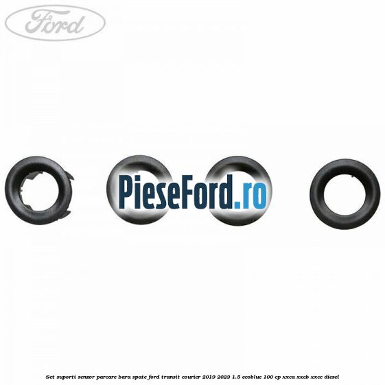 Set suporti senzor parcare bara spate Ford Transit Courier 2019-2023 1.5 EcoBlue 100 cp XXCA, XXCB, XXCC diesel