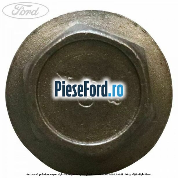 Set surub prindere capac diferential punte spate Ford Transit 2000-2006 2.4 DI 90 cp Set surub prindere capac diferential punte spate Ford Transit 2000-2006 2.4 DI 90 cp D2FA, D2FB diesel