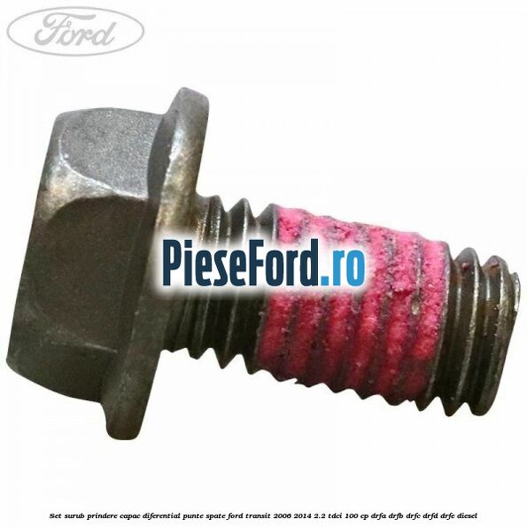 Set surub prindere capac diferential punte spate Ford Transit 2006-2014 2.2 TDCi 100 cp DRFA, DRFB, DRFC, DRFD, DRFE diesel