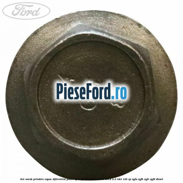Set surub prindere capac diferential punte spate Ford Transit 2006-2014 2.2 TDCi 125 cp CYFA, CYFB, CYFC, CYFD diesel