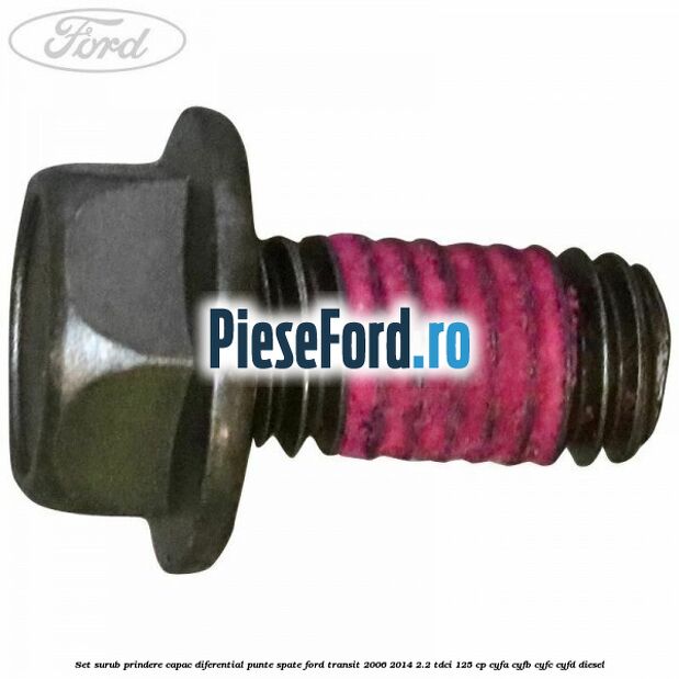 Set surub prindere capac diferential punte spate Ford Transit 2006-2014 2.2 TDCi 125 cp CYFA, CYFB, CYFC, CYFD diesel