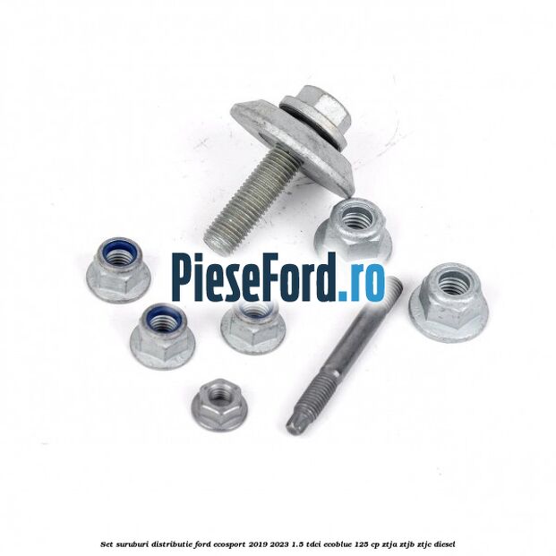 Set suruburi distributie Ford EcoSport 2019-2023 1.5 TDCi EcoBlue 125 cp ZTJA, ZTJB, ZTJC diesel