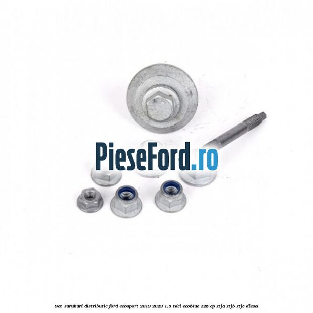 Set suruburi distributie Ford EcoSport 2019-2023 1.5 TDCi EcoBlue 125 cp ZTJA, ZTJB, ZTJC diesel