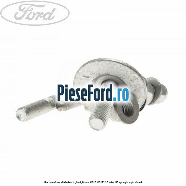 Set suruburi distributie Ford Fiesta 2013-2017 1.5 TDCi 95 cp Set suruburi distributie Ford Fiesta 2013-2017 1.5 TDCi 95 cp XVJB, XVJC diesel