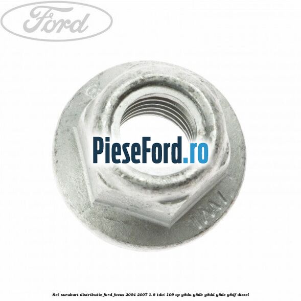 Set suruburi distributie Ford Focus 2004-2007 1.6 TDCi 109 cp G8DA, G8DB, G8DD, G8DE, G8DF diesel