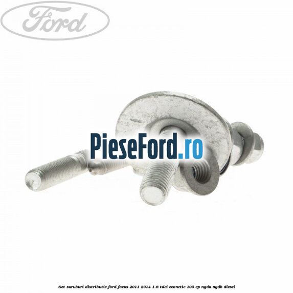 Set suruburi distributie Ford Focus 2011-2014 1.6 TDCi ECOnetic 105 cp NGDA, NGDB diesel