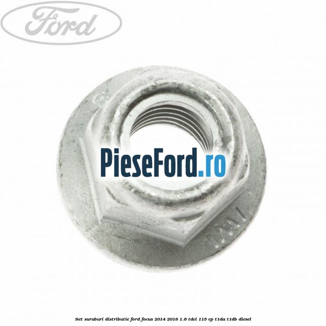 Set suruburi distributie Ford Focus 2014-2018 1.6 TDCi 115 cp T1DA, T1DB diesel
