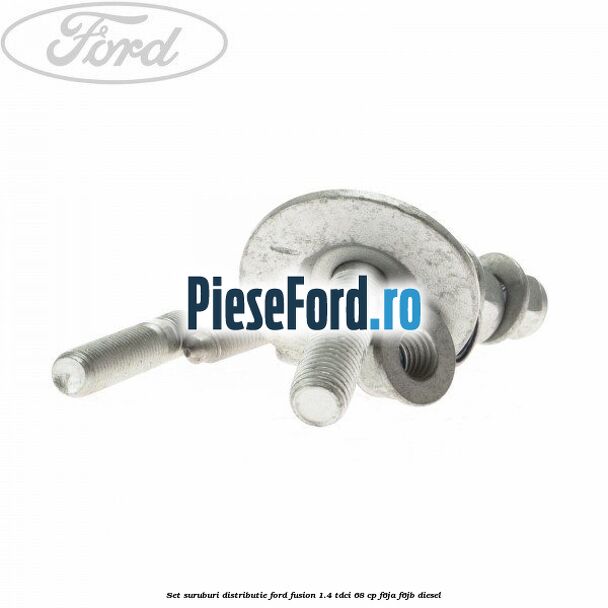 Set suruburi distributie Ford Fusion 1.4 TDCi 68 cp F6JA, F6JB diesel