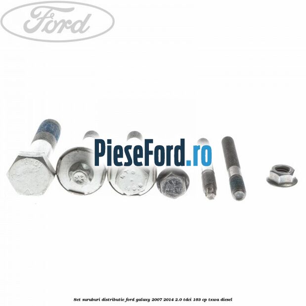 Set suruburi distributie Ford Galaxy 2007-2014 2.0 TDCi 163 cp Set suruburi distributie Ford Galaxy 2007-2014 2.0 TDCi 163 cp TXWA diesel