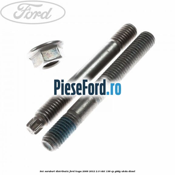 Set suruburi distributie Ford Kuga 2008-2012 2.0 TDCi 136 cp G6DG, UKDA diesel
