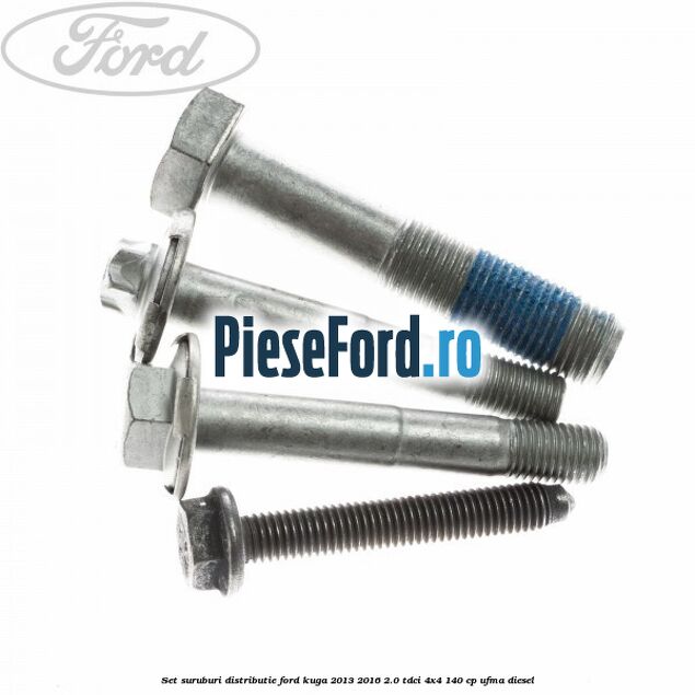 Set suruburi distributie Ford Kuga 2013-2016 2.0 TDCi 4x4 140 cp UFMA diesel