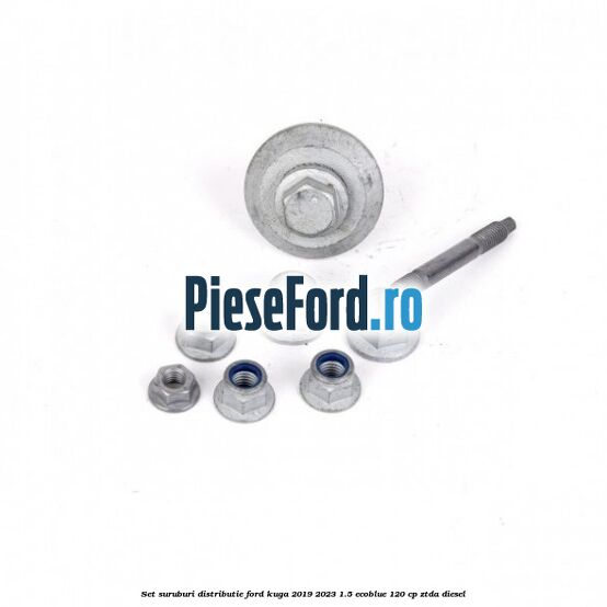 Set suruburi distributie Ford Kuga 2019-2023 1.5 EcoBlue 120 cp ZTDA diesel