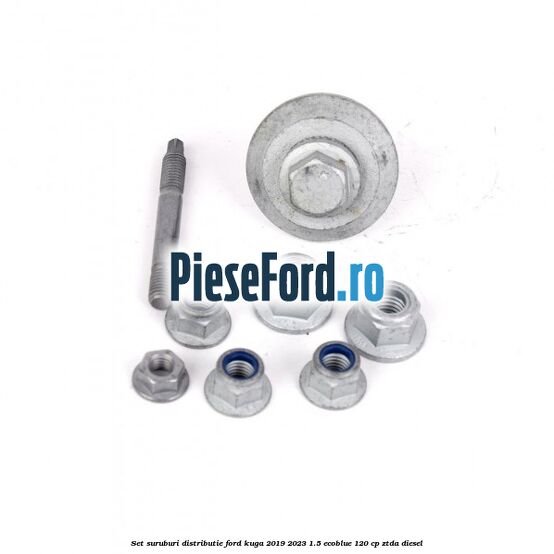 Set suruburi distributie Ford Kuga 2019-2023 1.5 EcoBlue 120 cp ZTDA diesel