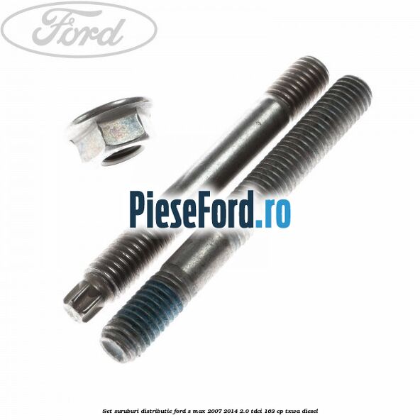 Set suruburi distributie Ford S-Max 2007-2014 2.0 TDCi 163 cp TXWA diesel