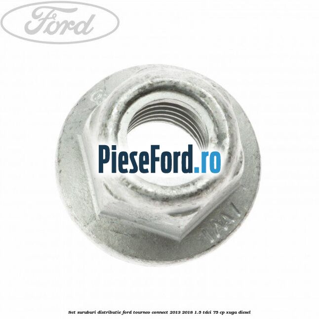Set suruburi distributie Ford Tourneo Connect 2013-2018 1.5 TDCi 75 cp XUGA diesel