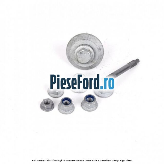 Set suruburi distributie Ford Tourneo Connect 2019-2023 1.5 EcoBlue 100 cp Z2GA diesel