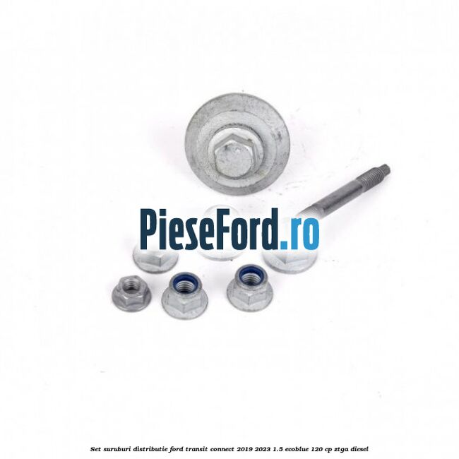 Set suruburi distributie Ford Transit Connect 2019-2023 1.5 EcoBlue 120 cp ZTGA diesel
