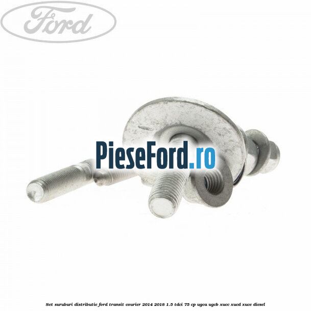Set suruburi distributie Ford Transit Courier 2014-2018 1.5 TDCi 75 cp Set suruburi distributie Ford Transit Courier 2014-2018 1.5 TDCi 75 cp UGCA, UGCB, XUCC, XUCD, XUCE diesel