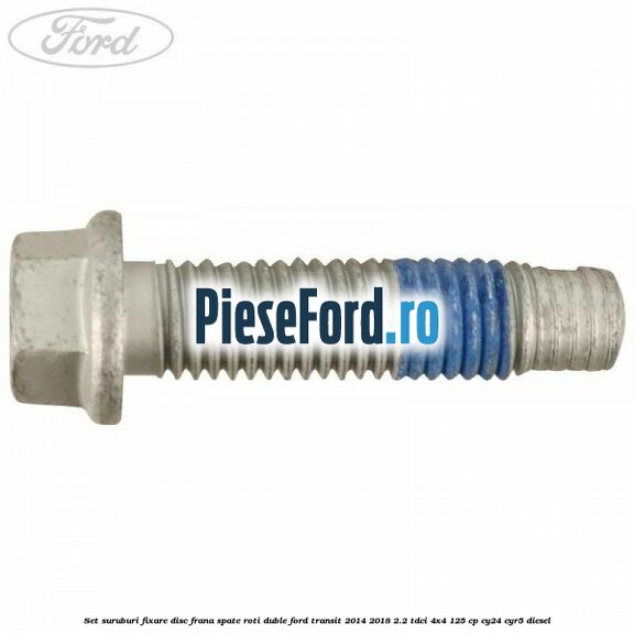 Set suruburi fixare disc frana spate roti duble Ford Transit 2014-2018 2.2 TDCi 4x4 125 cp CY24, CYR5 diesel