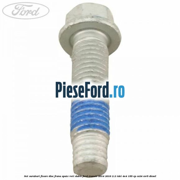 Set suruburi fixare disc frana spate roti duble Ford Transit 2014-2018 2.2 TDCi 4x4 155 cp CV24, CVR5 diesel