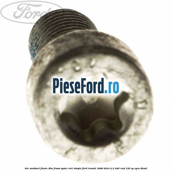 Set suruburi fixare disc frana spate roti simple Ford Transit 2006-2014 2.2 TDCi RWD 125 cp CYRA diesel