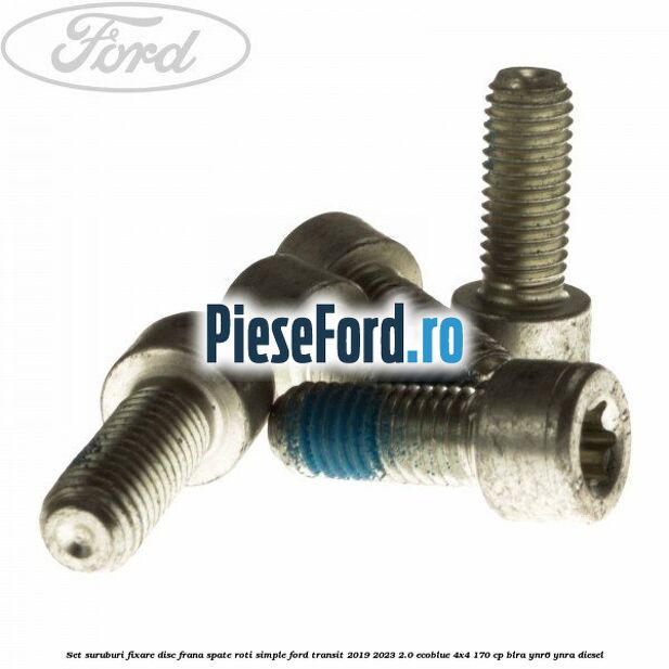 Set suruburi fixare disc frana spate roti simple Ford Transit 2019-2023 2.0 EcoBlue 4x4 170 cp BLRA, YNR6, YNRA diesel