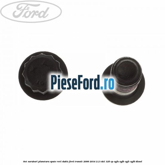 Set suruburi planetara spate, roti duble Ford Transit 2006-2014 2.2 TDCi 125 cp Set suruburi planetara spate, roti duble Ford Transit 2006-2014 2.2 TDCi 125 cp CYFA, CYFB, CYFC, CYFD diesel