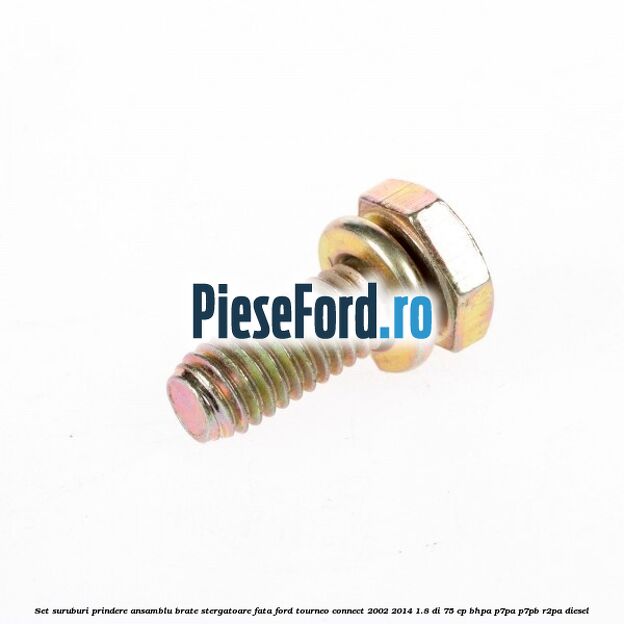 Set suruburi prindere ansamblu brate stergatoare fata Ford Tourneo Connect 2002-2014 1.8 Di 75 cp BHPA, P7PA, P7PB, R2PA diesel