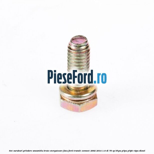 Set suruburi prindere ansamblu brate stergatoare fata Ford Transit Connect 2002-2014 1.8 Di 75 cp BHPA, P7PA, P7PB, R2PA diesel