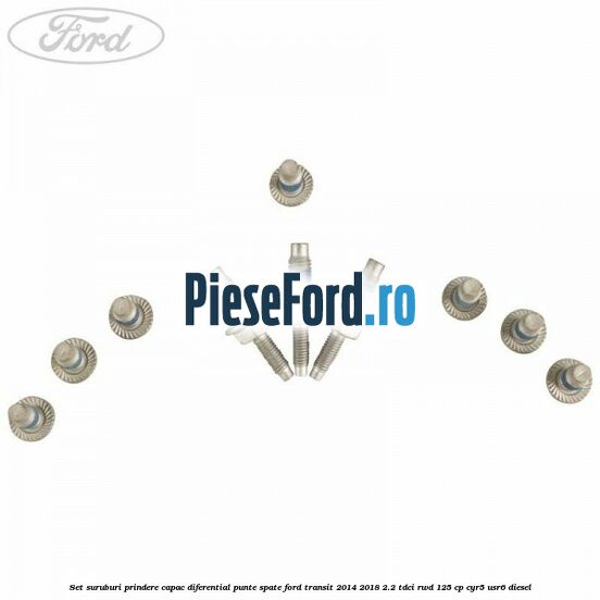 Set suruburi prindere capac diferential punte spate Ford Transit 2014-2018 2.2 TDCi RWD 125 cp CYR5, USR6 diesel