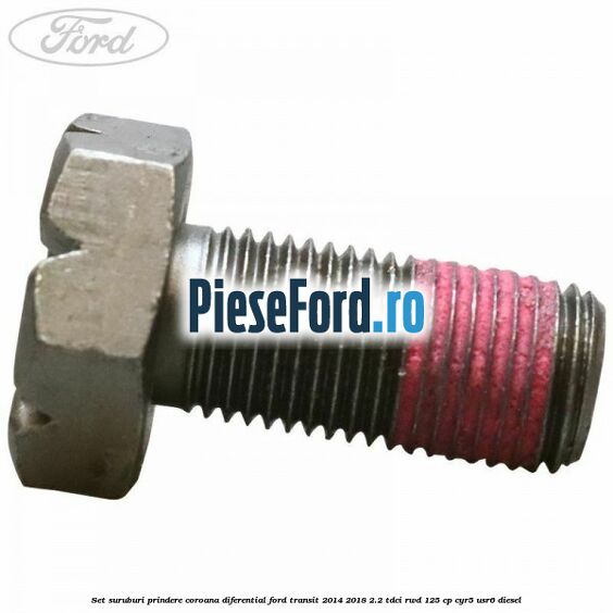 Set suruburi prindere coroana diferential Ford Transit 2014-2018 2.2 TDCi RWD 125 cp CYR5, USR6 diesel