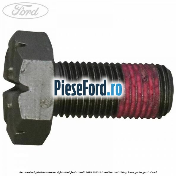 Set suruburi prindere coroana diferential Ford Transit 2019-2023 2.0 EcoBlue RWD 130 cp BKRA, YMHA, YMR6 diesel