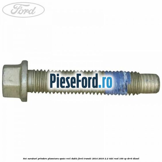 Set suruburi prindere planetara spate roti duble Ford Transit 2014-2018 2.2 TDCi RWD 100 cp DRR5 diesel