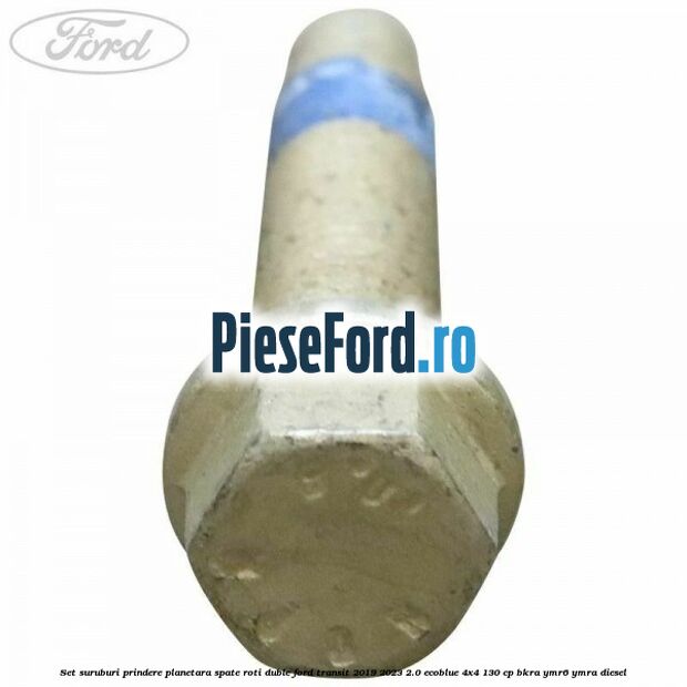 Set suruburi prindere planetara spate roti duble Ford Transit 2019-2023 2.0 EcoBlue 4x4 130 cp BKRA, YMR6, YMRA diesel