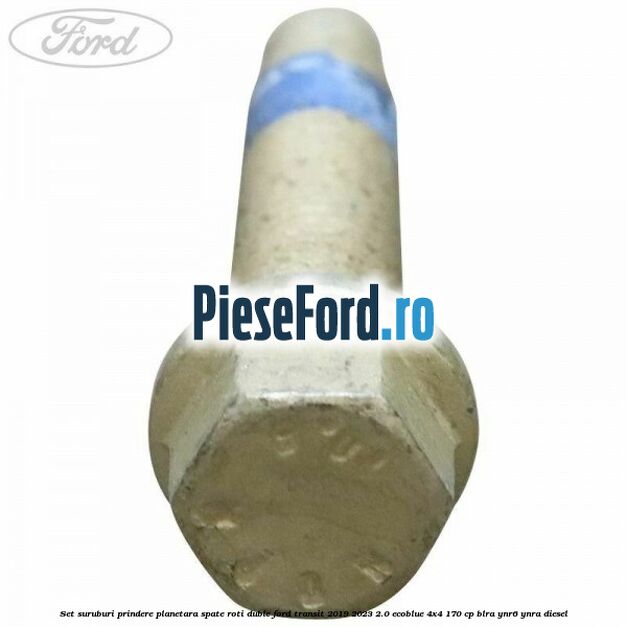 Set suruburi prindere planetara spate roti duble Ford Transit 2019-2023 2.0 EcoBlue 4x4 170 cp BLRA, YNR6, YNRA diesel