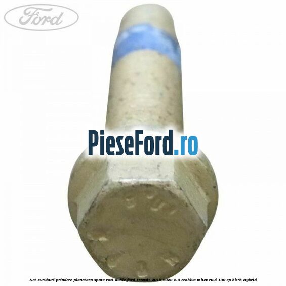 Set suruburi prindere planetara spate roti duble Ford Transit 2019-2023 2.0 EcoBlue mHEV RWD 130 cp BKRB Hybrid