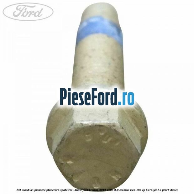 Set suruburi prindere planetara spate roti duble Ford Transit 2019-2023 2.0 EcoBlue RWD 130 cp BKRA, YMHA, YMR6 diesel