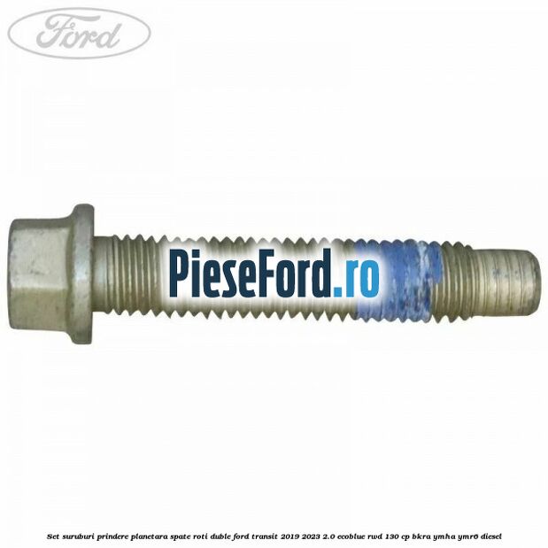 Set suruburi prindere planetara spate roti duble Ford Transit 2019-2023 2.0 EcoBlue RWD 130 cp BKRA, YMHA, YMR6 diesel