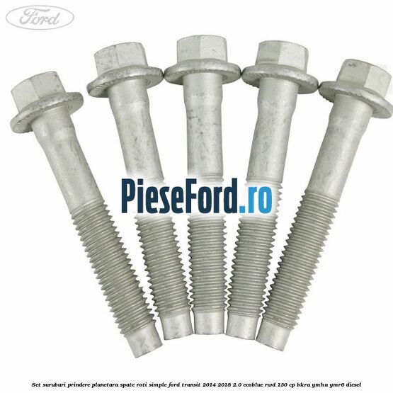 Set suruburi prindere planetara spate roti simple Ford Transit 2014-2018 2.0 EcoBlue RWD 130 cp Set suruburi prindere planetara spate roti simple Ford Transit 2014-2018 2.0 EcoBlue RWD 130 cp BKRA, YMHA, YMR6 diesel