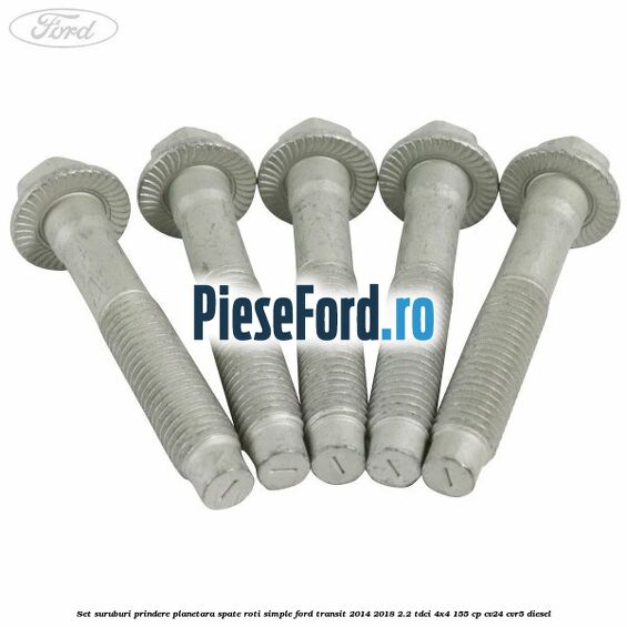 Set suruburi prindere planetara spate roti simple Ford Transit 2014-2018 2.2 TDCi 4x4 155 cp CV24, CVR5 diesel